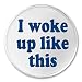 A&T Designs - I woke up like this 3