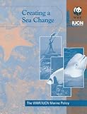 Creating a sea change : the WWF/IUCN marine policy