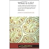 What Is Life?: with "Mind and Matter" and "Autobiographical Sketches"