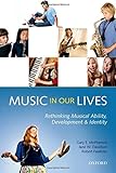 Music in our lives : rethinking musical ability, development, and identity