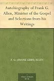 Autobiography of Frank G. Allen, Minister of the Gospel and Selections from his Writings