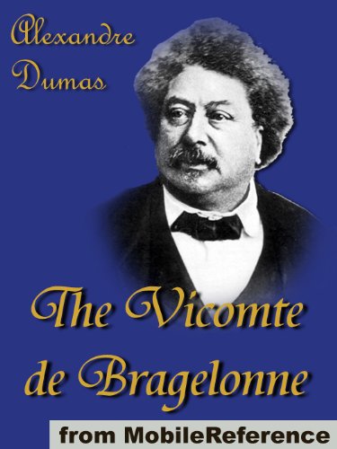 The Vicomte de Bragelonne (in three parts) Includes Ten Years Later, Louise de la Valliere and The Man in the Iron Mask (mobi)