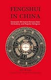Fengshui in China : geomantic divination between state orthodoxy and popular religion