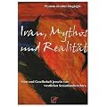 Iran, Mythos und Realit�t: Staat und Gesellschaft jenseits von westlichen Sensationsberichten