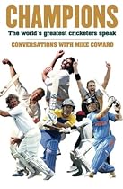 Champions: The World's Greatest Cricketers Speak