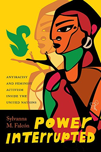 Power Interrupted: Antiracist and Feminist Activism inside the United Nations (Decolonizing Feminisms)
