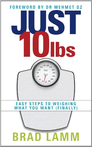 Just 10 Lbs: Easy Steps to Weighing What You Want (Finally).