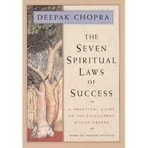 The Seven Spiritual Laws of Success: A Practical Guide to the Fulfillment of Your Dreams