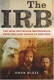 The Irb: The Irish Republican Brotherhood, from the Land League to Sinn Fein