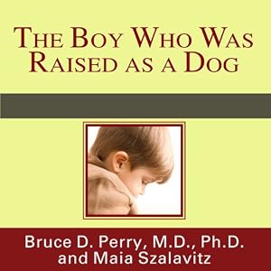 The Boy Who Was Raised as a Dog: And Other Stories from a Child Psychiatrist's Notebook