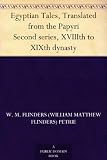 Egyptian Tales, Translated from the Papyri Second series, XVIIIth to XIXth dynasty
