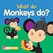 What Do Monkeys Do? (What Do Animals Do?)