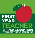 First Year Teacher: Wit and Wisdom from Teachers Who've Been There