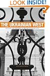 The Ukrainian West: Culture and the F...