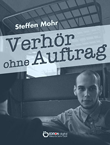 Verhör ohne Auftrag: Kriminalerzählung (German Edition)