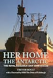 Her home, the Antartic : the Royal Research Ship John Briscoe
