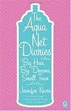 The Aqua Net Diaries: Big Hair, Big Dreams, Small Town