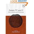 James VI And I: Ideas, Authority, And Government by  Ralph Houlbrooke