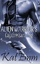 Alien Warrior's Captive Earthling: SciFi Alien Romance Alien Warrior's Captive Earthling: SciFi Alien Romance
