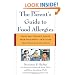 The Parent's Guide to Food Allergies: Clear and Complete Advice from the Experts on Raising Your Food-Allergic Child
