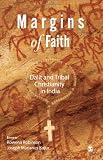 Margins of Faith: Dalit and Tribal Christianity in India