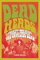 Deadheads: Stories from Fellow Artists, Friends & Followers of the Grateful Dead Deadheads: Stories from Fellow Artists, Friends & Followers of the Grateful Dead