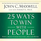 25 Ways to Win with People: How to Make Others Feel Like a Million Bucks | [John C. Maxwell, Les Parrott]