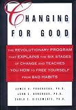 Changing for Good: The Revolutionary Program That Explains the Six Stages of Change and Teaches You How to Free Yourself from Bad Habits Changing for Good: The Revolutionary Program That Explains the Six Stages of Change and Teaches You How to Free Yourself from Bad Habits