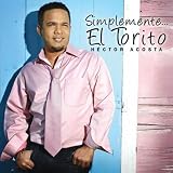 Hector Acosta "El Torito" Simplemente... El Torito