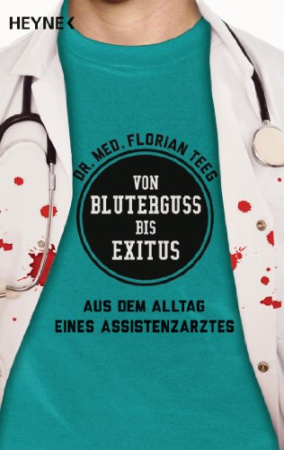 Von Bluterguss bis Exitus: Aus dem Alltag eines Assistenzarztes (German Edition)