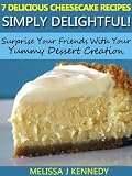 7 Delicious Cheesecake Recipes - Simply Delightful!