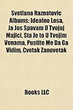 Svetlana Ra Natovi Albums: Idealno Lo A, Ta Je to U Tvojim Venama, Ja Jo Spavam U Tvojoj Majici, Pustite Me Da Ga VIDIM, Cvetak Zanovetak-