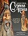 Carving Cypress Knees: Creating Whimsical Characters from One of Nature's Most Unique Woods (Fox Chapel Publishing)