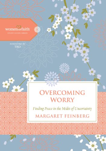 Overcoming Worry: Finding Peace in the Midst of Uncertainty (Women of Faith Study Guide Series)