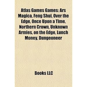 Atlas Games Games: Ars Magica, Feng Shui, Over the Edge, Once Upon a Time, Northern Crown, Unknown Armies, on the Edge, Lunch Money, Dung