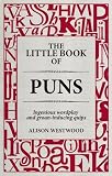 from Alison Westwood The Little Book of Puns: Ingenious Wordplay and Groan-inducing Quips