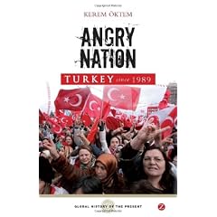 Turkey Since 1989: Angry Nation (Global History of the Present: From the Cold War to the War on Terror)