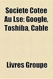 Socit Cote Au Lse: Google, Toshiba, Cable