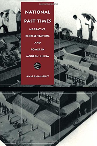 National Past-Times: Narrative, Representation, and Power in Modern China (Body, Commodity, Text)