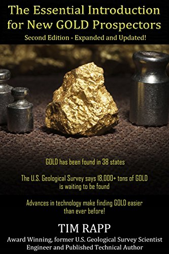 The Essential Introduction for New Gold Prospectors, Second Edition: Expanded and Updated!, by Timothy Rapp