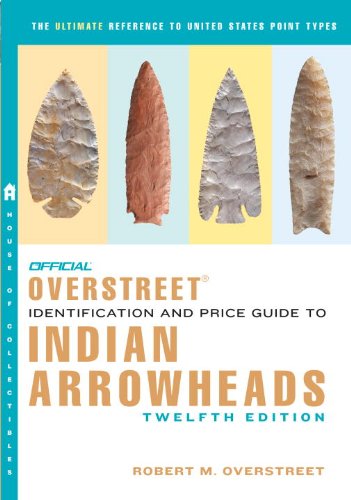 The Official Overstreet Identification and Price Guide to Indian Arrowheads,12th EDITION (Official Overstreet Identification & Price Guide to Indian Arrowheads)