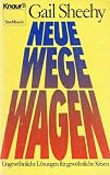 Neue Wege wagen - Ungew&ouml;hnliche L&ouml;sungen f&uuml;r gew&ouml;hnliche Krisen. - Gail Sheehy