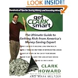 Get Clark Smart: The Ultimate Guide to Getting Rich from America's Money-Saving Expert'