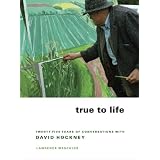 True to Life: Twenty-Five Years of Conversations with David Hockneyby Lawrence Weschler