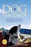 Dog Is My Copilot: Rescue Tales of Flying Dogs, Second Chances, and the Hero Who Might Live Next Door