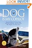Dog Is My Copilot: Rescue Tales of Flying Dogs, Second Chances, and the Hero Who Might Live Next Door