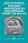 Western Aristocracies and Imperial Court, AD 364-425 (Clarendon Paperbacks)