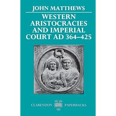 Western Aristocracies and Imperial Court AD 364-425 (Clarendon Paperbacks)
