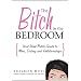 The Bitch in the Bedroom: Your Inner Bitch Guide to Men, Dating and Relationships