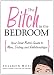 Books : The Bitch in the Bedroom: Your Inner Bitch Guide to Men, Dating and Relationships
